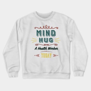 Mind Hug A Health Worker Today Crewneck Sweatshirt